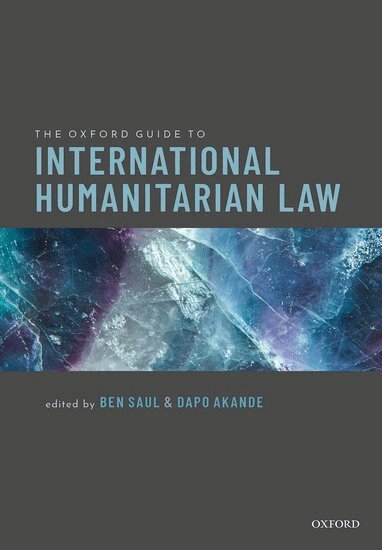 Ben Saul, Dapo Akande - The Oxford Guide to International Humanitarian Law, Häftad