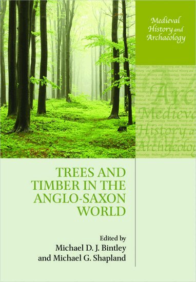 Michael D. J. Bintley, Michael G. Shapland - Trees and Timber in the Anglo-Saxon World, Häftad