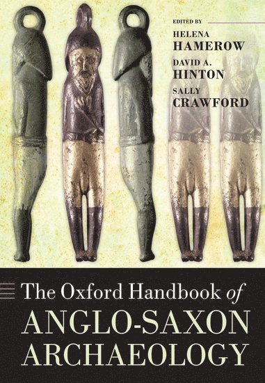 HAMEROW ET AL, Helena Hamerow, David A. Hinton, Sally Crawford, University of Oxford) Hamerow, Helena (Professor of Early Medieval Archaeology, Institute of Archaeology, University of Southampton) Hinton, David A. (Emeritus Professor, Sally (Birmingham University) Crawford, David A Hinton - The Oxford Handbook of Anglo-Saxon Archaeology, Häftad