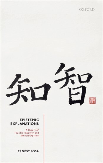 Ernest Sosa - Epistemic Explanations, Inbunden
