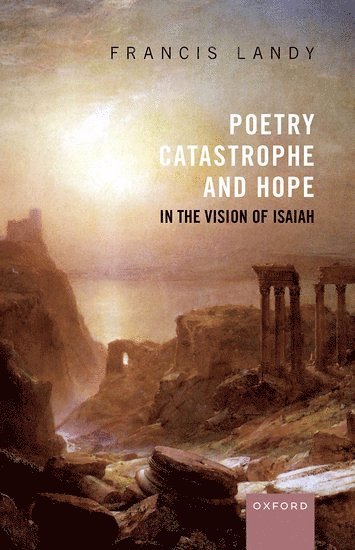 Poetry, Catastrophe, and Hope in the Vision of Isaiah 1