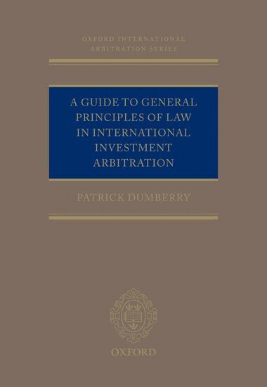Patrick Dumberry - A Guide to General Principles of Law in International Investment Arbitration, Inbunden