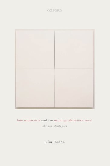 Julia Jordan, University College London) Jordan, Julia (Associate Professor, Department of English Language and Literature - Late Modernism and the Avant-Garde British Novel, Inbunden