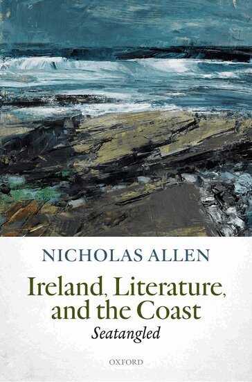 Nicholas Allen - Ireland, Literature, and the Coast, Inbunden