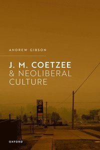 bokomslag J.M. Coetzee and Neoliberal Culture