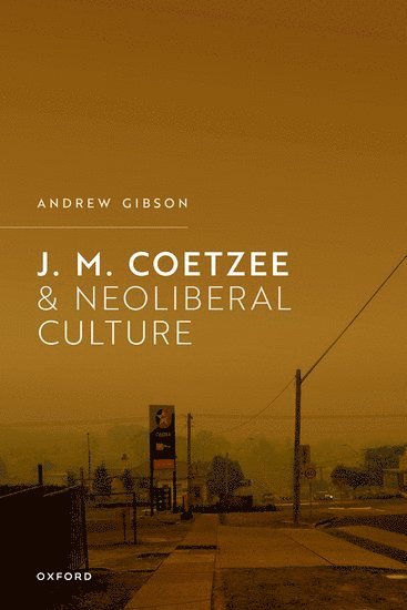 bokomslag J.M. Coetzee and Neoliberal Culture