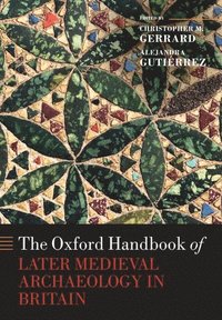 bokomslag The Oxford Handbook of Later Medieval Archaeology in Britain