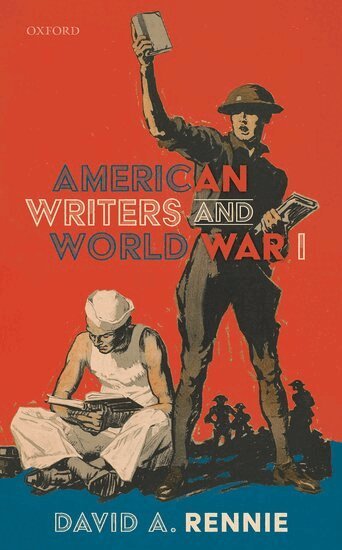 David A. Rennie - American Writers and World War I, Inbunden