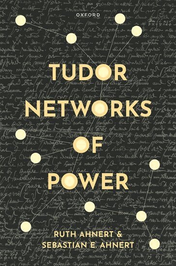 Ruth Ahnert, Sebastian E. Ahnert - Tudor Networks of Power, Inbunden
