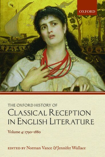 Wallace Vance, Norman Vance, Jennifer Wallace - The Oxford History of Classical Reception in English Literature, Häftad