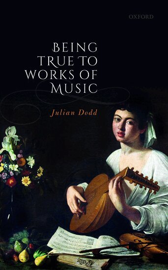 Julian Dodd - Being True to Works of Music, Inbunden