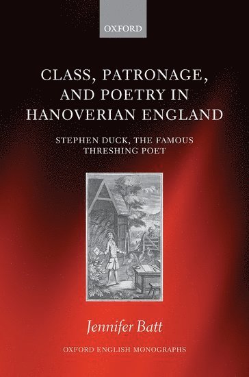 Jennifer Batt, University of Bristol) Batt, Jennifer (Lecturer in English, Lecturer in English - Class, Patronage, and Poetry in Hanoverian England, Inbunden