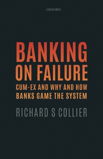 Richard S Collier, UK) Collier, Richard S (Associate Fellow, Associate Fellow, Said Business School, University of Oxford, Richard S. Collier - Banking on Failure, Inbunden