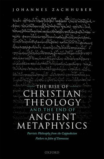 Johannes Zachhuber - The Rise of Christian Theology and the End of Ancient Metaphysics, Inbunden