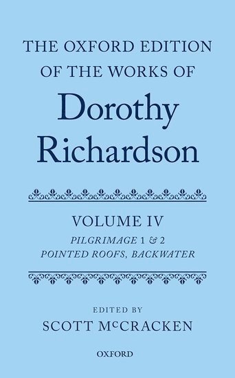 The Oxford Edition of the Works of Dorothy Richardson, Volume IV 1