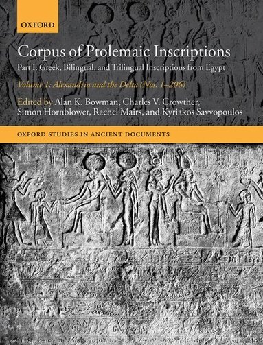 Alan K. Bowman, Charles V. Crowther, Simon Hornblower, Rachel Mairs, Kyriakos Savvopoulos - Corpus of Ptolemaic Inscriptions: Volume 1, Alexandria and the Delta (Nos. 1-206), Inbunden