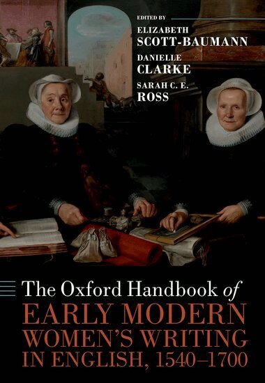 Elizabeth Scott-Baumann, Elizabeth Scott-Baumann, Danielle Clarke, Sarah C. E. Ross - The Oxford Handbook of Early Modern Women's Writing in English, 1540-1700, Inbunden