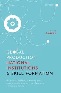 bokomslag Global Production, National Institutions, and Skill Formation