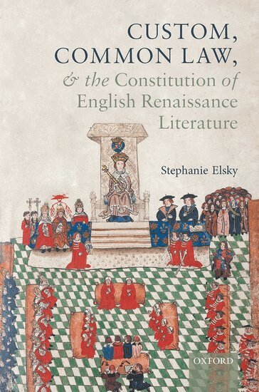 Stephanie Elsky - Custom, Common Law, and the Constitution of English Renaissance Literature, Inbunden