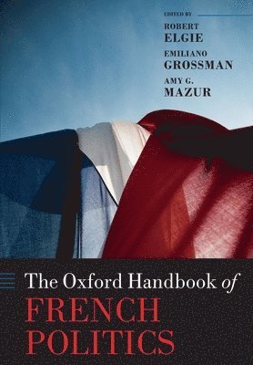 Robert Elgie, Emiliano Grossman, Amy G. Mazur - The Oxford Handbook of French Politics, Häftad