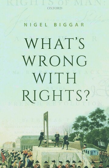 Nigel Biggar - What's Wrong with Rights?, Inbunden
