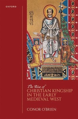 bokomslag The Rise of Christian Kingship in the Early Medieval West