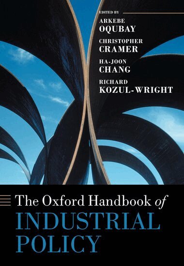 Arkebe Oqubay, Arkebe Oqubay, Christopher Cramer, Ha-Joon Chang, Richard Kozul-Wright - The Oxford Handbook of Industrial Policy, Inbunden