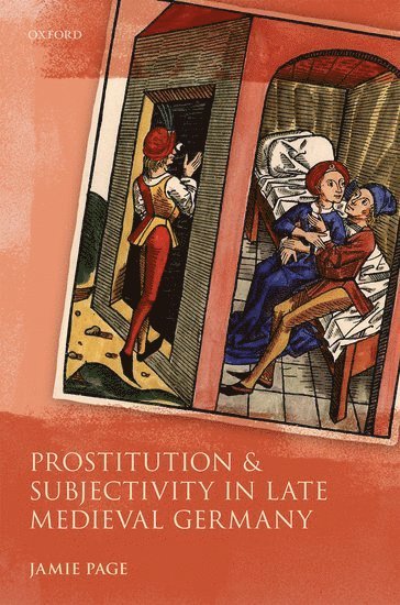 Jamie Page, Independent Scholar) Page, Jamie (Independent Scholar - Prostitution and Subjectivity in Late Medieval Germany, Inbunden