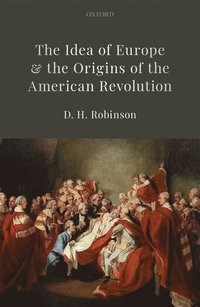 bokomslag The Idea of Europe and the Origins of the American Revolution