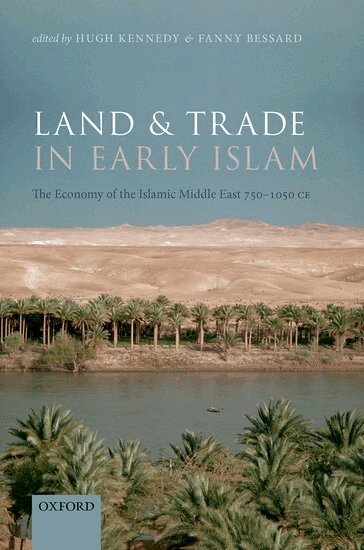 Hugh Kennedy, Fanny Bessard - Land and Trade in Early Islam, Inbunden