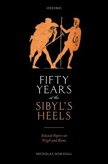 Nicholas Horsfall, UK) Horsfall, Nicholas (formerly Honorary Professor in the Department of Classics and Ancient History, Durham University - Fifty Years at the Sibyl's Heels, Inbunden