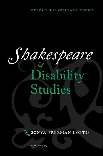 Sonya Freeman Loftis - Shakespeare and Disability Studies, Inbunden