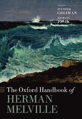 Jennifer Greiman, Michael Jonik, Wake Forest University) Greiman, Jennifer (Professor, Department of English, Professor, Department of English, University of Sussex) Jonik, Michael (Professor in English, Professor in English - The Oxford Handbook of Herman Melville, Inbunden