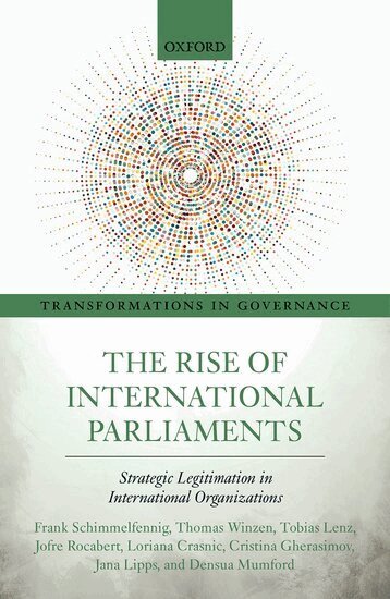 Frank Schimmelfennig, Thomas Winzen, Tobias Lenz, Jofre Rocabert, Loriana Crasnic, Cristina Gherasimov, Jana Lipps, Densua Mumford - The Rise of International Parliaments, Inbunden