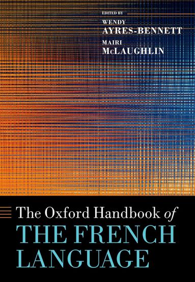 Wendy Ayres-Bennett, Mairi McLaughlin - The Oxford Handbook of the French Language, Inbunden
