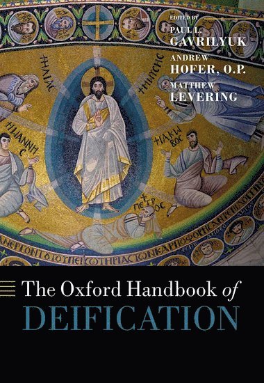 Paul L. Gavrilyuk, Andrew Hofer O. P., Paul L Gavrilyuk, Andrew Hofer O P, Matthew Levering, Paul L. Gavrilyuk, Andrew Hofer, O.P., Matthew Levering, University of St. Thomas) Gavrilyuk, Paul L. (Aquinas Chair in Theology and Philosophy, Aquinas Chair in Theology and Philosophy, DC) Hofer, O.P., Andrew (Ordinary Professor of Patristics and Ancient Languages, Ordinary Professor of Patristics and Ancient Languages, Pontifical Faculty of the Dominican House of Studies in Washington, Mundelein Seminary) Levering, Matthew (James N. Jr. and Mary D. Perry Chair of Theology, James N. Jr. and Mary D. Perry Chair of Theology - The Oxford Handbook of Deification, Inbunden