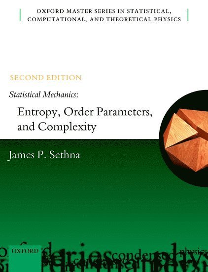 James P. Sethna, Cornell University) Sethna, James P. (Professor of Physics, James P Sethna - Statistical Mechanics: Entropy, Order Parameters, and Complexity, Inbunden