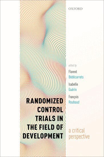 Florent Bédécarrats, Florent Bédécarrats, Isabelle Guérin, François Roubaud - Randomized Control Trials in the Field of Development, Inbunden