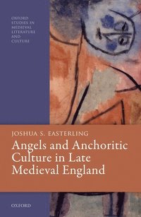 bokomslag Angels and Anchoritic Culture in Late Medieval England