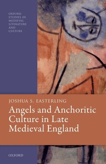 Joshua S. Easterling - Angels and Anchoritic Culture in Late Medieval England, Inbunden
