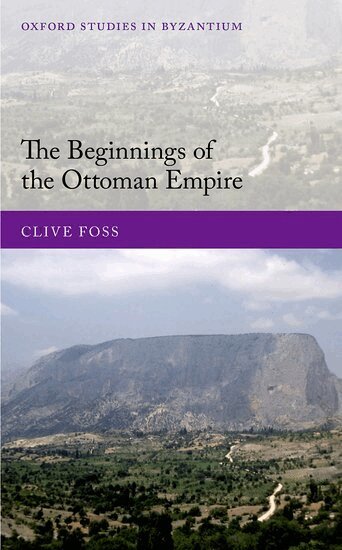 Clive Foss - The Beginnings of the Ottoman Empire, Inbunden