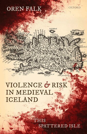 Oren Falk - Violence and Risk in Medieval Iceland, Inbunden