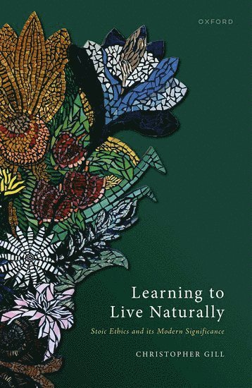 Christopher Gill, University of Exeter) Gill, Christopher (Emeritus Professor of Ancient Thought, Emeritus Professor of Ancient Thought - Learning to Live Naturally, Inbunden