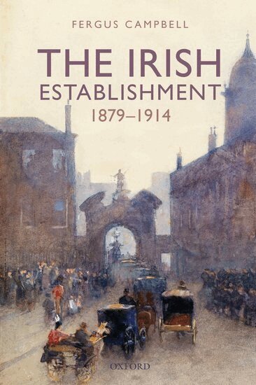 Fergus Campbell - The Irish Establishment 1879-1914, Häftad