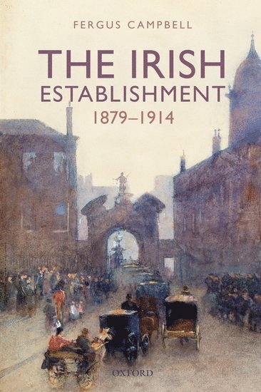 bokomslag The Irish Establishment 1879-1914