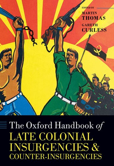 Martin Thomas, Gareth Curless - The Oxford Handbook of Late Colonial Insurgencies and Counter-Insurgencies, Inbunden