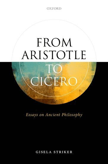 Gisela Striker, Harvard University) Striker, Gisela (Walter C. Klein Professor of Philosophy and of the Classics, Emerita, Walter C. Klein Professor of Philosophy and of the Classics, Emerita - From Aristotle to Cicero, Inbunden