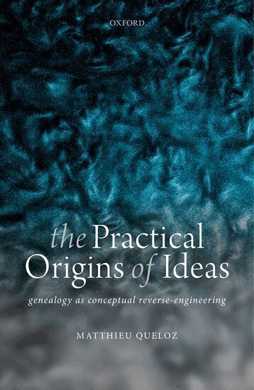 Matthieu Queloz - The Practical Origins of Ideas, Inbunden