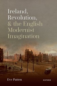 bokomslag Ireland, Revolution, and the English Modernist Imagination