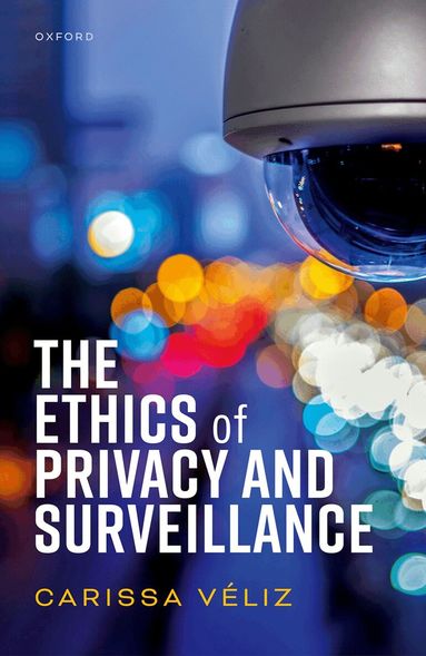 Carissa Véliz - The Ethics of Privacy and Surveillance, Inbunden
